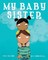 Walton, E: MY BABY SISTER