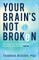 Your Brain's Not Broken