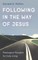 Following in the Way of Jesus