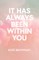It Has Always Been Within You