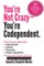 You're Not Crazy - You're Codependent.
