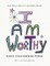 I AM WORTHY - Ignite Your Feminine Power - Self-Help Adult Coloring Book for Awakening, Relaxing, and Stress Relieving