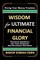 WISDOM for ULTIMATE FINANCIAL GLORY