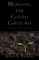 Minding the Good Ground