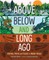 Above, Below and Long Ago