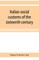 Italian social customs of the sixteenth century, and their influence on the literature of Europe