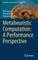 Metaheuristic Computation: A Performance Perspective