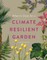 What to Grow for a Climate Resilient Garden
