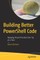 Building Better Powershell Code
