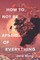 How to Not Be Afraid of Everything