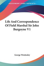Life And Correspondence Of Field Marshal Sir John Burgoyne V1 Life And Correspondence Of Field Marshal Sir John Burgoyne V1