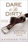 Dare to Be Dirty