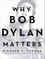 Why Bob Dylan Matters