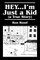 HEY...I'm Just a Kid (a True Story)