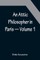 An Attic Philosopher in Paris - Volume 1