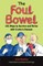 The Foul Bowel