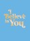 I Believe in You