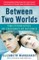 Between Two Worlds