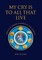 My Cry is to All That Live