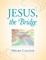 Jesus, the Bridge