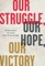 Our Struggle, Our Hope, Our Victory