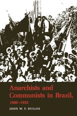 Anarchists and Communists in Brazil, 1900-1935 Anarchists and Communists in Brazil, 1900-1935