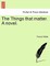 The Things That Matter. a Novel.