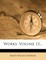 Works, Volume 13...