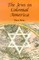 The Jews in Colonial America