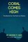 Coral Comes High