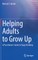 Helping Adults to Grow Up