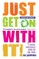 Just Get On With It!