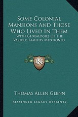Some Colonial Mansions and Those Who Lived in Them Some Colonial Mansions and Those Who Lived in Them