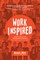 Workinspired: How to Build an Organization Where Everyone Loves to Work