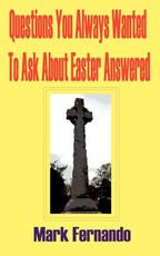 Questions You Always Wanted to Ask about Easter Answered Questions You Always Wanted to Ask about Easter Answered