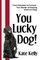 You Lucky Dog!