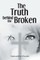 The Truth behind the Broken