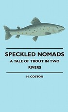Speckled Nomads - A Tale Of Trout In Two Rivers Speckled Nomads - A Tale Of Trout In Two Rivers
