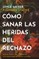 CÃÂ³mo Sanar Las Heridas del Rechazo (Healing the Wounds of Rejection)
