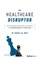 The Healthcare Disruptor