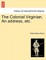 The Colonial Virginian. an Address, Etc.
