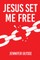 Jesus Set Me Free