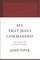 All That Jesus Commanded