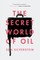 The Secret World of Oil
