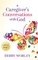 A Caregiver's Conversations with God