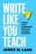 Write Like You Teach