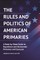 The Rules and Politics of American Primaries