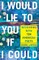 I Would Lie to You if I Could