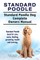 Standard Poodle. Standard Poodle Dog Complete Owners Manual. Standard Poodle book for care, costs, feeding, grooming, health and training.