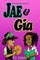 The Adventures of Jae and Gia